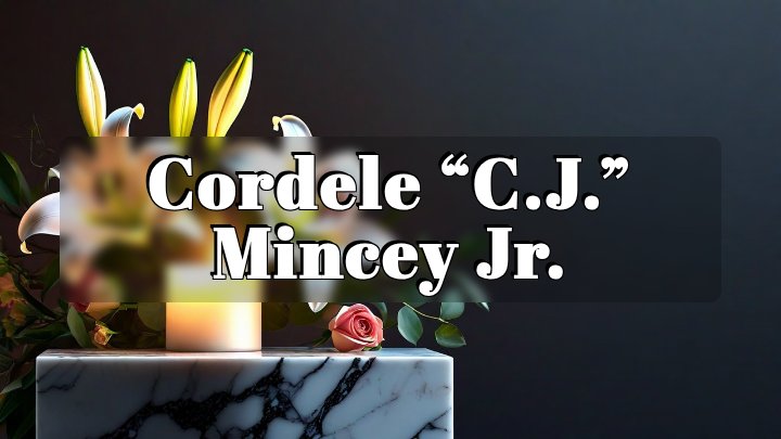 Cordele “C.J.” Mincey Jr.